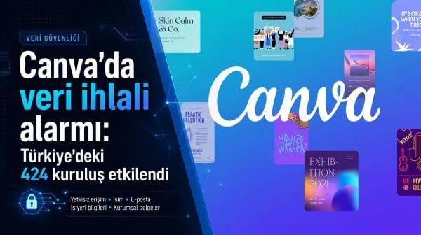 Canva'da veri ihlali alarmı: Türkiye'deki 424 kuruluş etkilendi