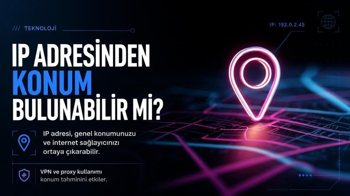IP adresinden konum bulunabilir mi? İşte IP adresinin gösterdiği bilgiler