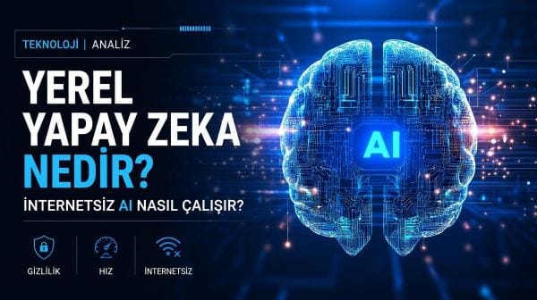 Yerel yapay zeka nedir? İnternetsiz AI nasıl çalışır?