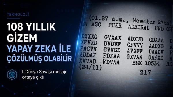 108 yıllık gizem yapay zeka ile çözülmüş olabilir: I. Dünya Savaşı mesajı ortaya çıktı