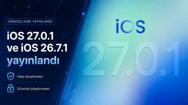 Apple, iOS 27.0.1 ve iOS 26.7.1 güncellemelerini yayınladı
