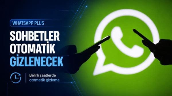 WhatsApp Plus’tan dikkat çeken özellik: Sohbetler belirli saatlerde otomatik gizlenecek