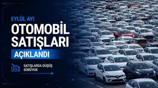 Eylül ayı otomobil satışları açıklandı: İşte Türkiye'deki son durum