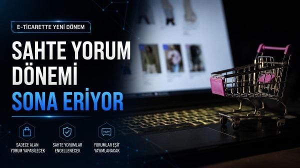 E-ticarette sahte yorum dönemi sona eriyor: Yeni kurallar yürürlükte