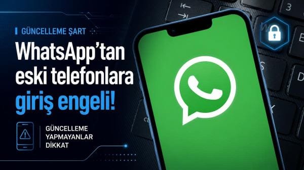 WhatsApp’tan eski telefonlara giriş engeli: Güncelleme yapmayanlar dikkat