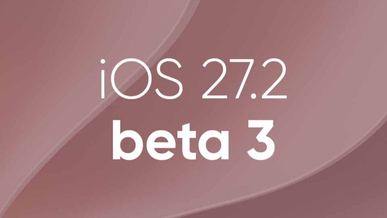 iOS 27.2 Beta 3 yayınlandı: İşte yeni özellikler
