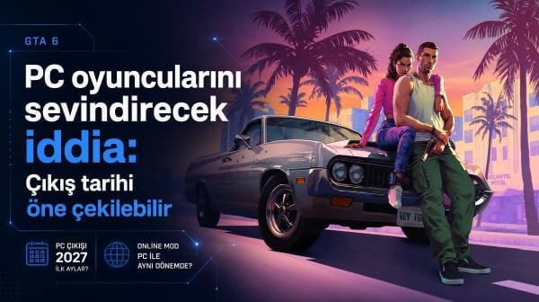 GTA 6 PC oyuncularını sevindirecek iddia: Çıkış tarihi öne çekilebilir
