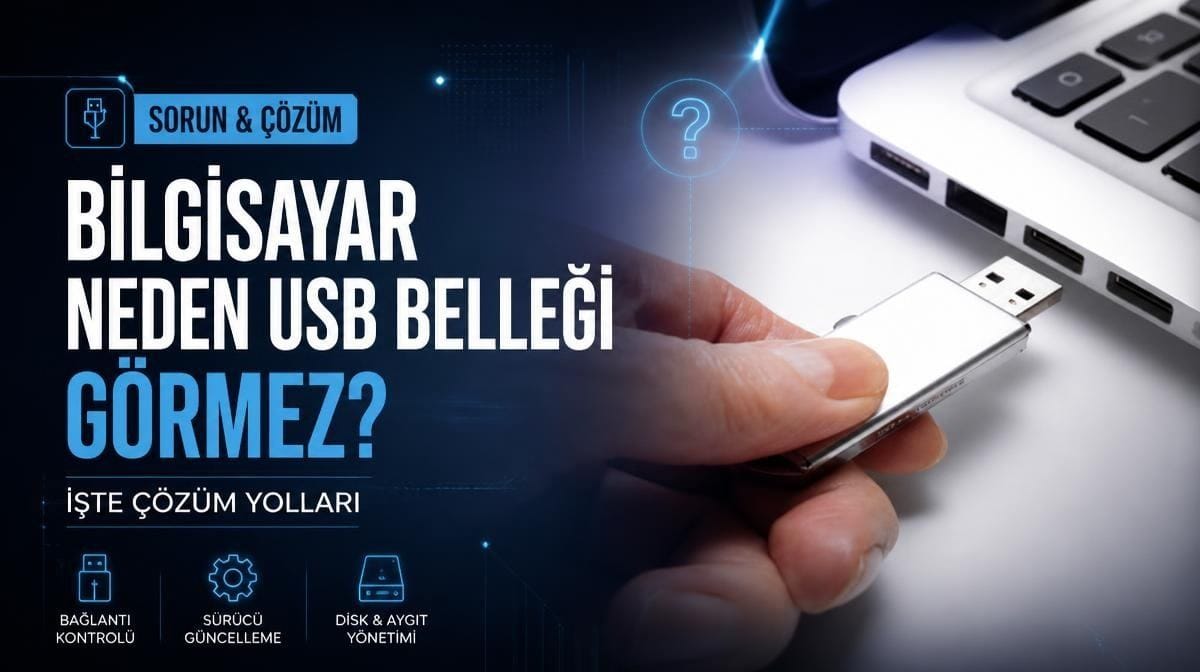 Bilgisayar neden USB belleği görmez? İşte çözüm yolları