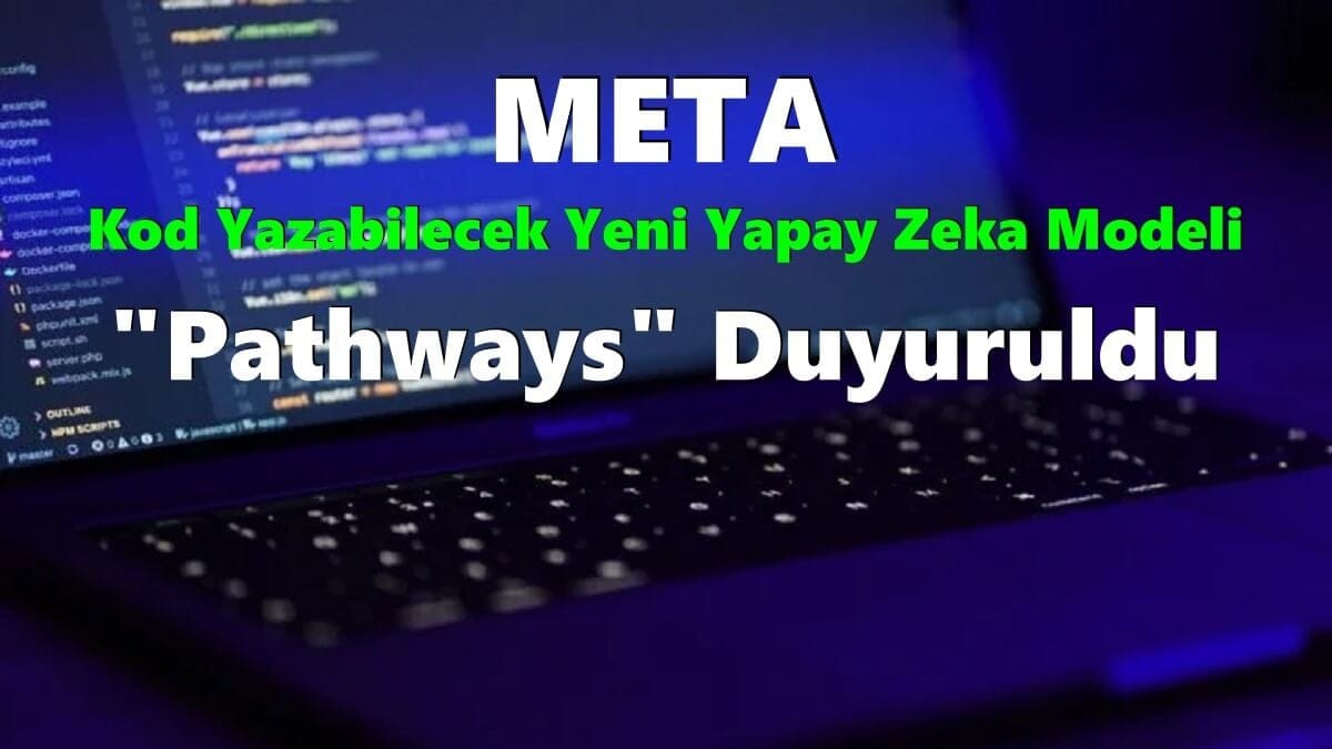 Meta, Kod Yazabilecek Yeni Yapay Zeka Modeli "Pathways"i Duyurdu