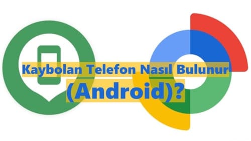 Kaybolan Telefon Nasıl Bulunur (Android)